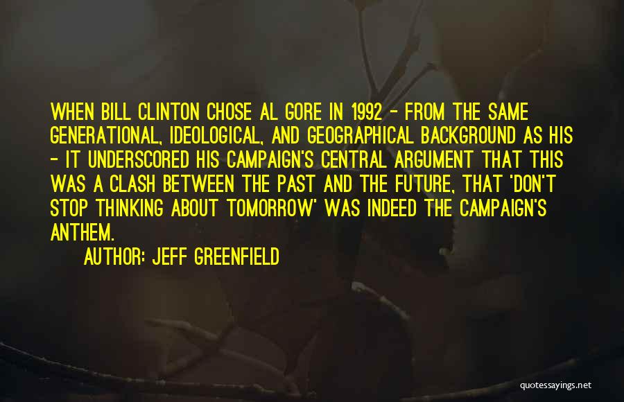 Jeff Greenfield Quotes: When Bill Clinton Chose Al Gore In 1992 - From The Same Generational, Ideological, And Geographical Background As His -