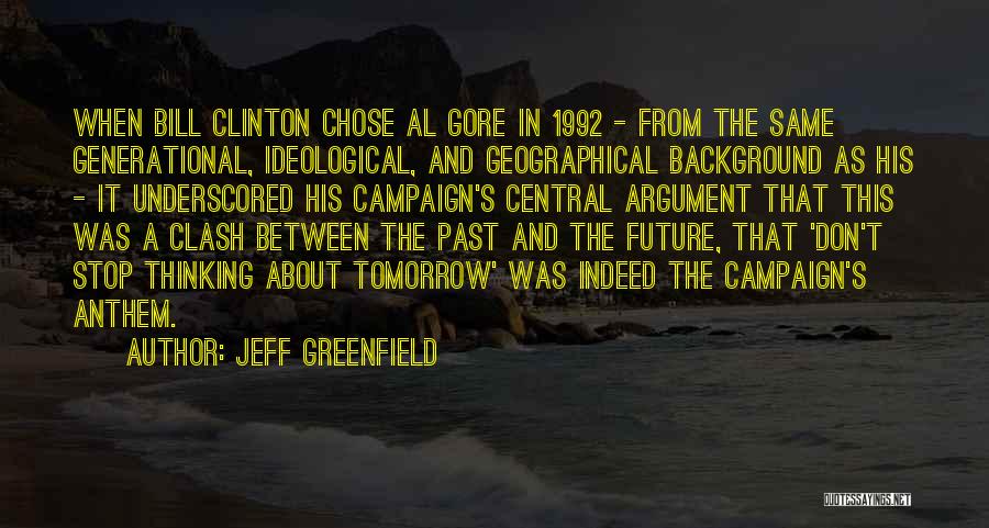 Jeff Greenfield Quotes: When Bill Clinton Chose Al Gore In 1992 - From The Same Generational, Ideological, And Geographical Background As His -