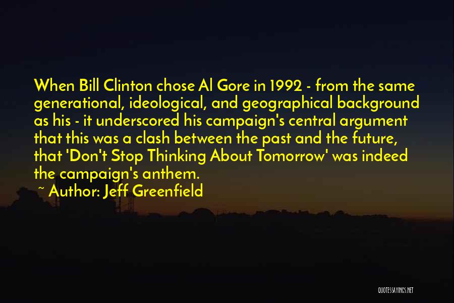 Jeff Greenfield Quotes: When Bill Clinton Chose Al Gore In 1992 - From The Same Generational, Ideological, And Geographical Background As His -