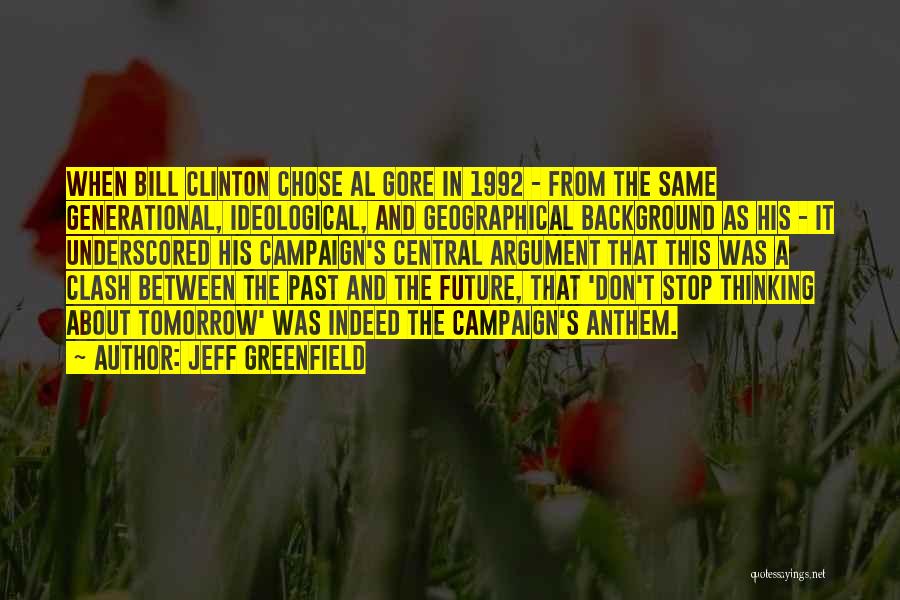 Jeff Greenfield Quotes: When Bill Clinton Chose Al Gore In 1992 - From The Same Generational, Ideological, And Geographical Background As His -