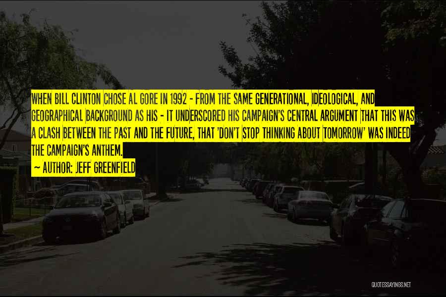 Jeff Greenfield Quotes: When Bill Clinton Chose Al Gore In 1992 - From The Same Generational, Ideological, And Geographical Background As His -