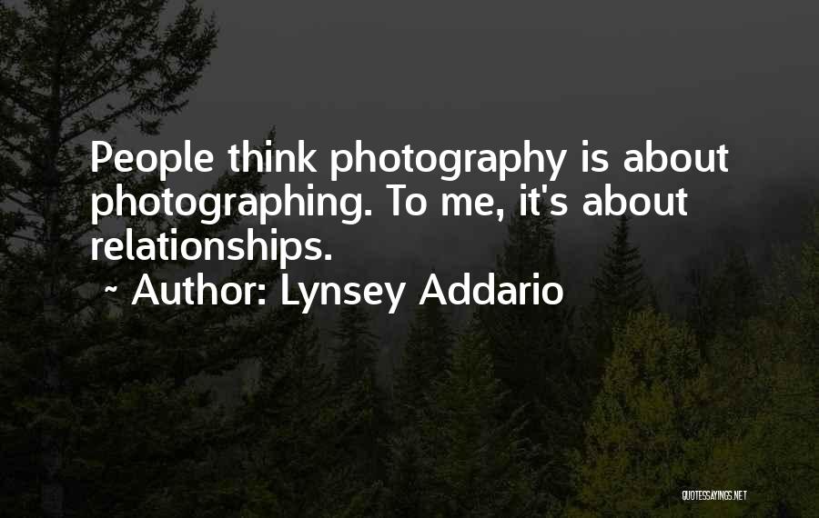 Lynsey Addario Quotes: People Think Photography Is About Photographing. To Me, It's About Relationships.