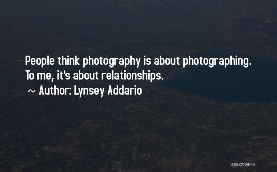 Lynsey Addario Quotes: People Think Photography Is About Photographing. To Me, It's About Relationships.