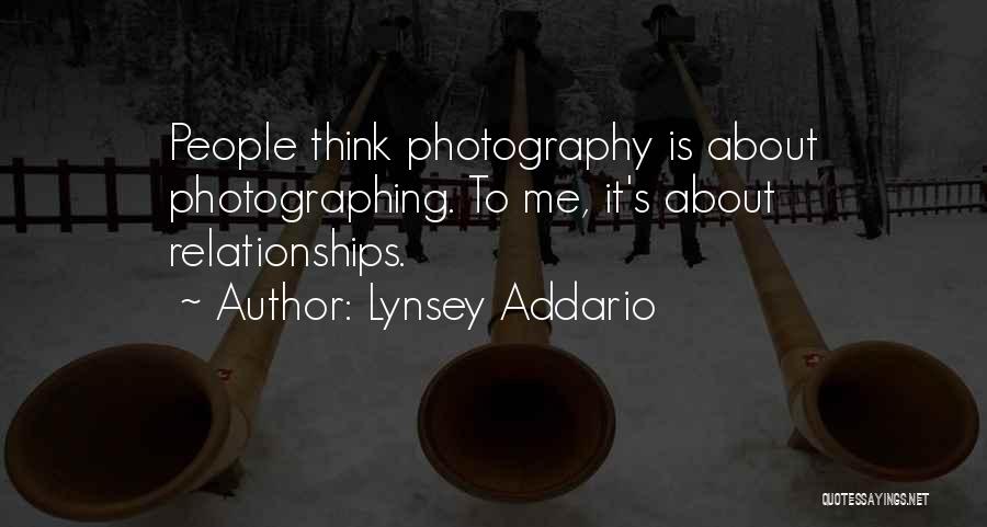 Lynsey Addario Quotes: People Think Photography Is About Photographing. To Me, It's About Relationships.