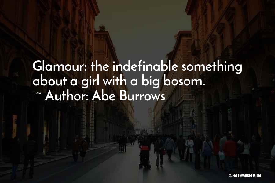 Abe Burrows Quotes: Glamour: The Indefinable Something About A Girl With A Big Bosom.