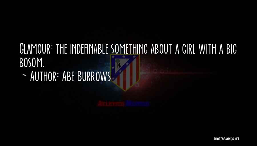 Abe Burrows Quotes: Glamour: The Indefinable Something About A Girl With A Big Bosom.