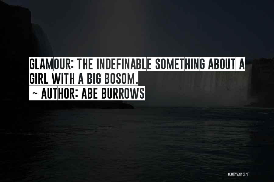 Abe Burrows Quotes: Glamour: The Indefinable Something About A Girl With A Big Bosom.