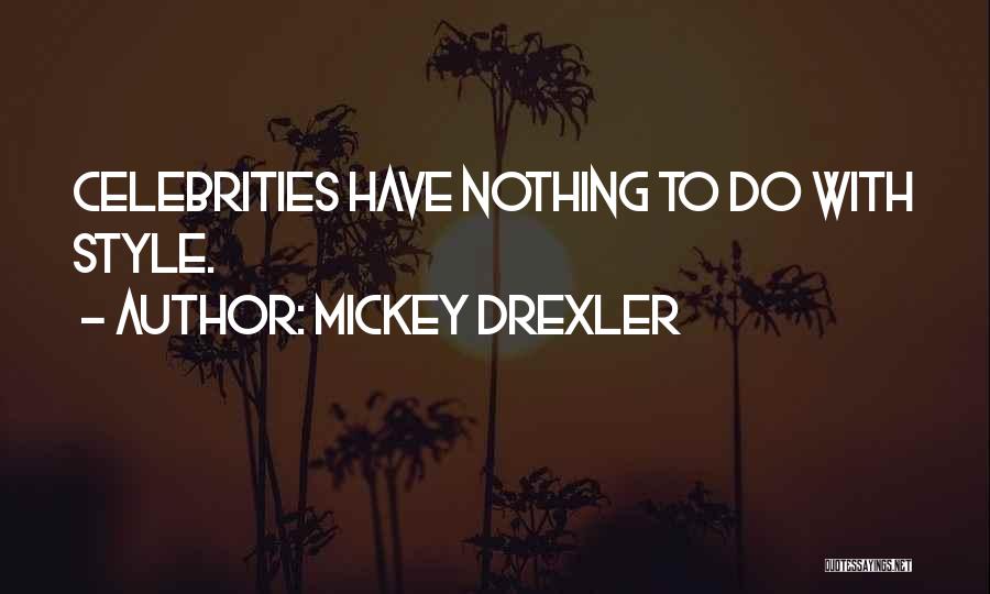 Mickey Drexler Quotes: Celebrities Have Nothing To Do With Style.