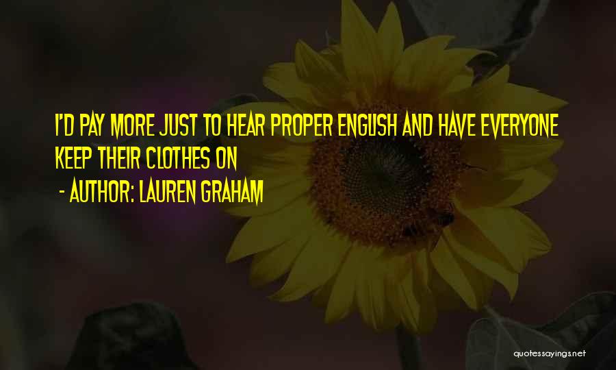 Lauren Graham Quotes: I'd Pay More Just To Hear Proper English And Have Everyone Keep Their Clothes On