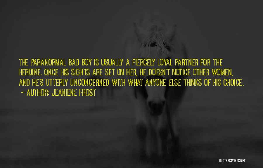 Jeaniene Frost Quotes: The Paranormal Bad Boy Is Usually A Fiercely Loyal Partner For The Heroine. Once His Sights Are Set On Her,