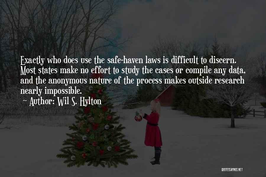 Wil S. Hylton Quotes: Exactly Who Does Use The Safe-haven Laws Is Difficult To Discern. Most States Make No Effort To Study The Cases