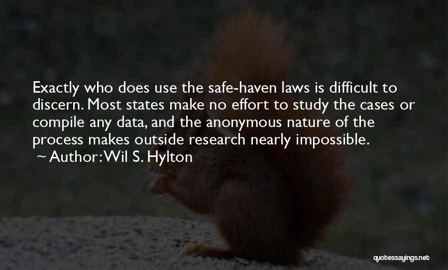 Wil S. Hylton Quotes: Exactly Who Does Use The Safe-haven Laws Is Difficult To Discern. Most States Make No Effort To Study The Cases