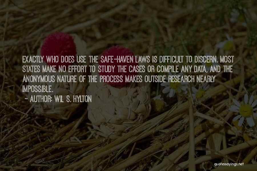 Wil S. Hylton Quotes: Exactly Who Does Use The Safe-haven Laws Is Difficult To Discern. Most States Make No Effort To Study The Cases