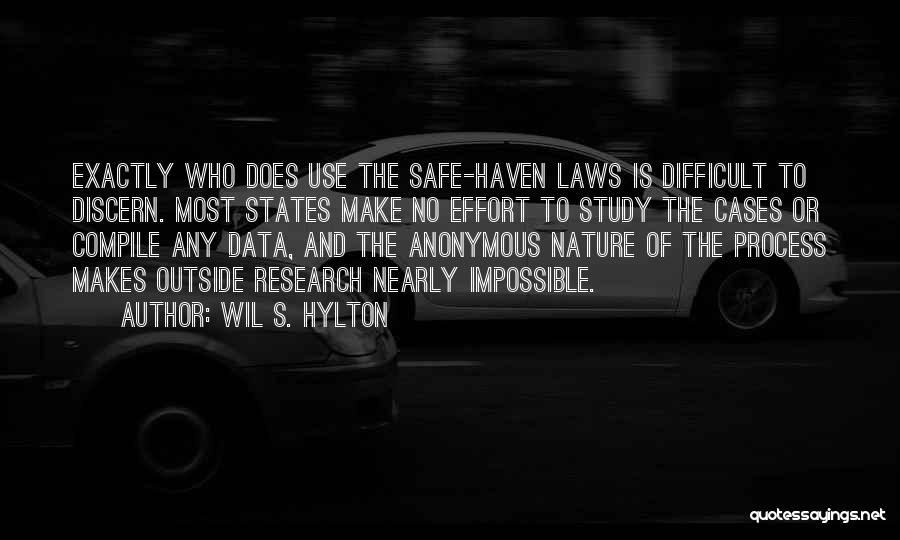 Wil S. Hylton Quotes: Exactly Who Does Use The Safe-haven Laws Is Difficult To Discern. Most States Make No Effort To Study The Cases