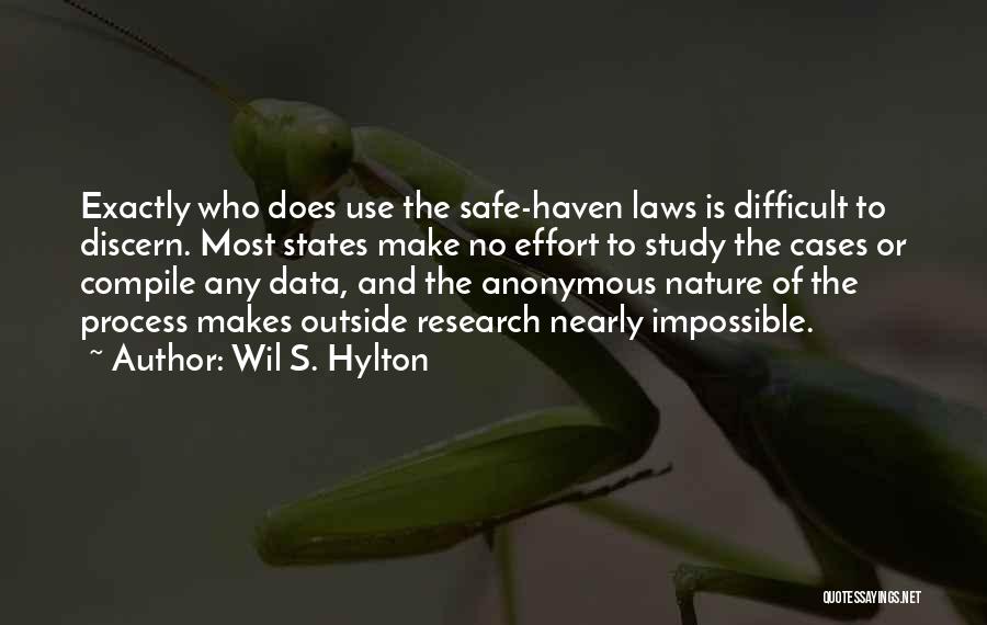 Wil S. Hylton Quotes: Exactly Who Does Use The Safe-haven Laws Is Difficult To Discern. Most States Make No Effort To Study The Cases