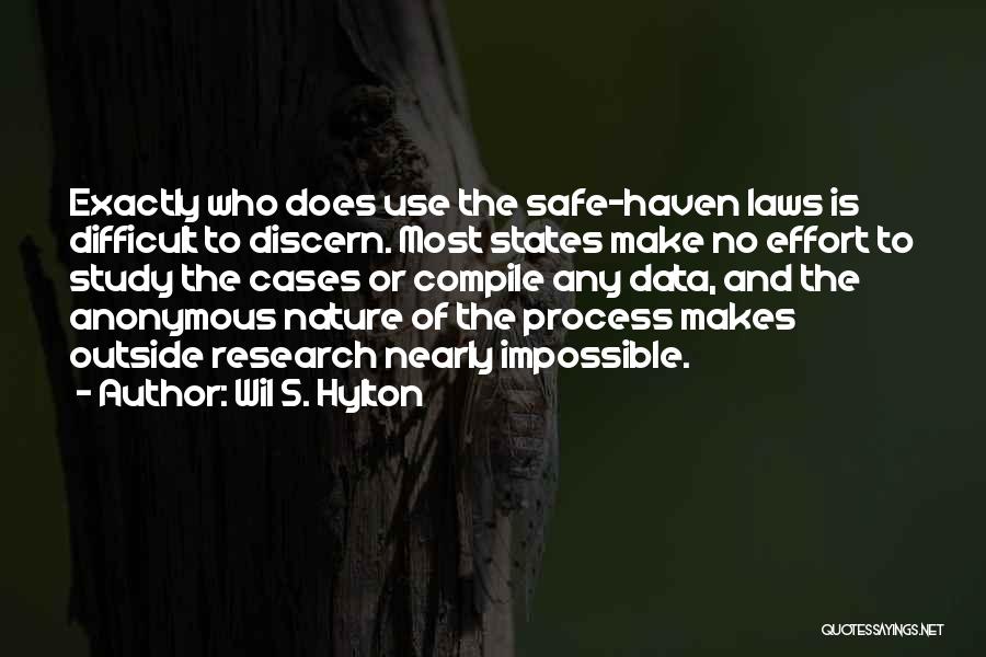 Wil S. Hylton Quotes: Exactly Who Does Use The Safe-haven Laws Is Difficult To Discern. Most States Make No Effort To Study The Cases