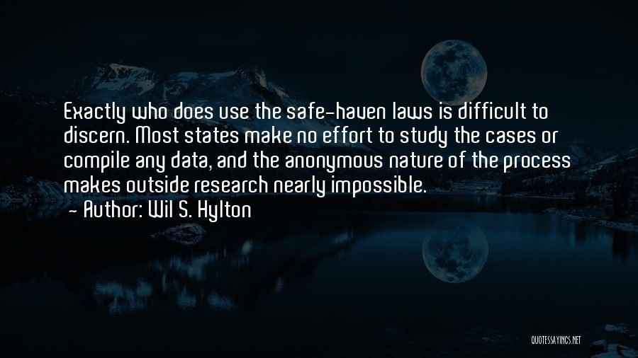 Wil S. Hylton Quotes: Exactly Who Does Use The Safe-haven Laws Is Difficult To Discern. Most States Make No Effort To Study The Cases