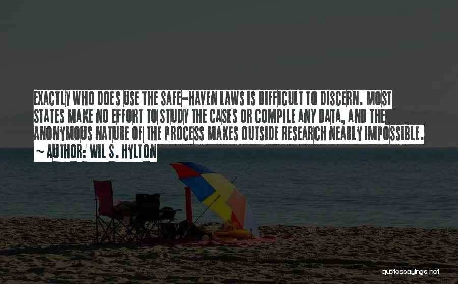 Wil S. Hylton Quotes: Exactly Who Does Use The Safe-haven Laws Is Difficult To Discern. Most States Make No Effort To Study The Cases