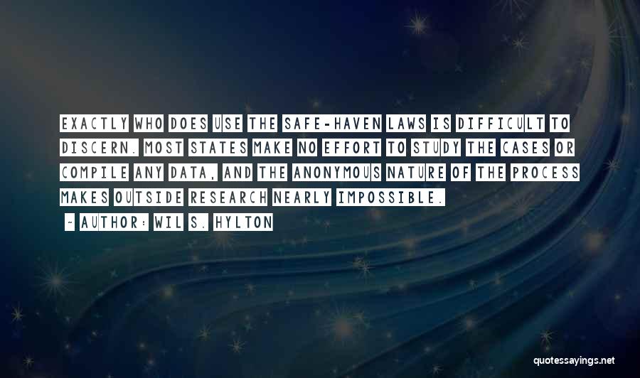 Wil S. Hylton Quotes: Exactly Who Does Use The Safe-haven Laws Is Difficult To Discern. Most States Make No Effort To Study The Cases