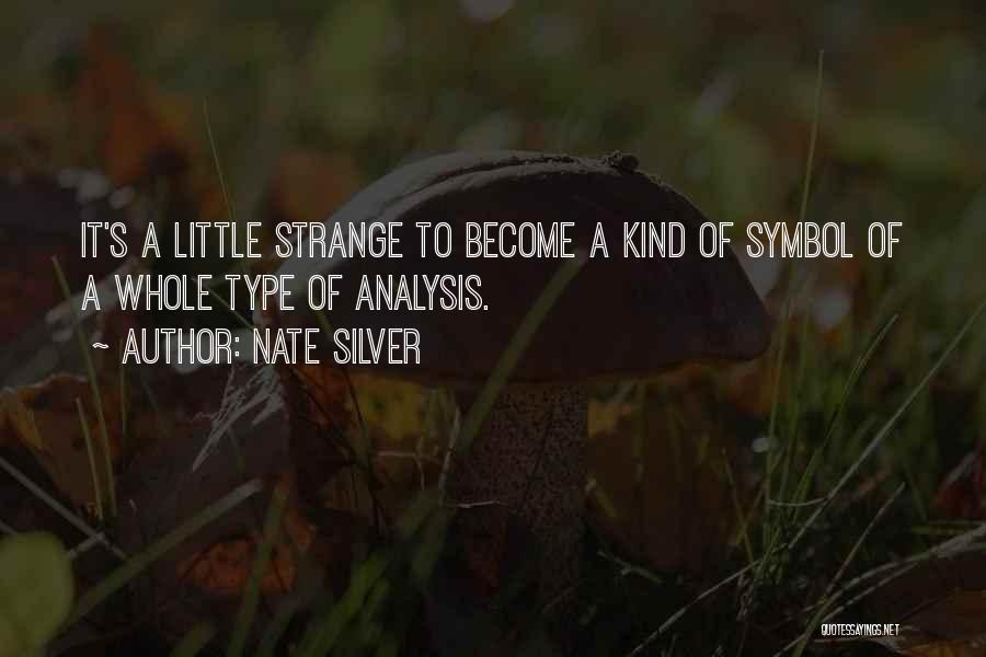 Nate Silver Quotes: It's A Little Strange To Become A Kind Of Symbol Of A Whole Type Of Analysis.