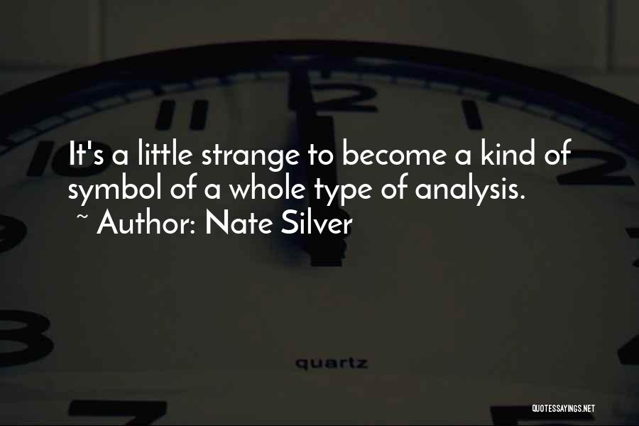 Nate Silver Quotes: It's A Little Strange To Become A Kind Of Symbol Of A Whole Type Of Analysis.