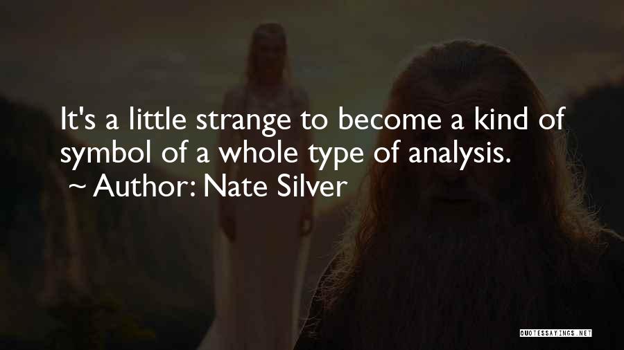 Nate Silver Quotes: It's A Little Strange To Become A Kind Of Symbol Of A Whole Type Of Analysis.