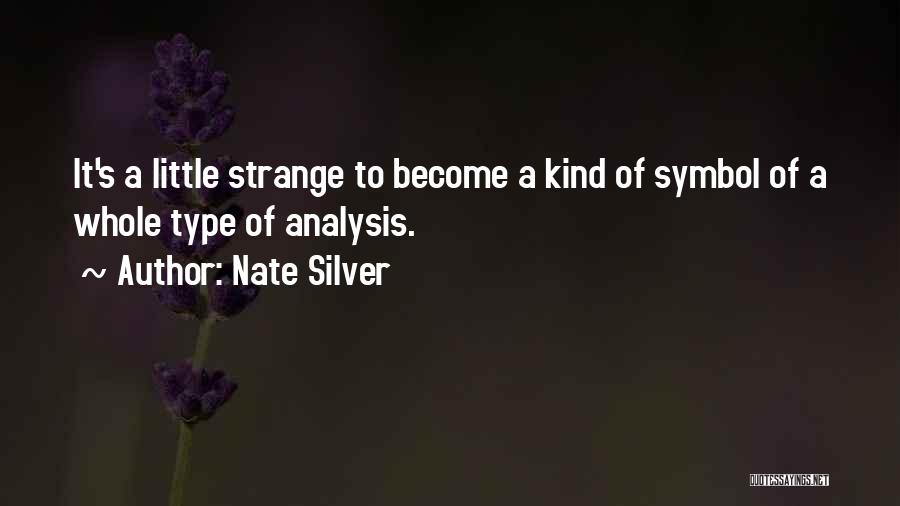 Nate Silver Quotes: It's A Little Strange To Become A Kind Of Symbol Of A Whole Type Of Analysis.