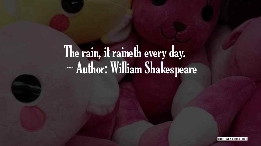 William Shakespeare Quotes: The Rain, It Raineth Every Day.