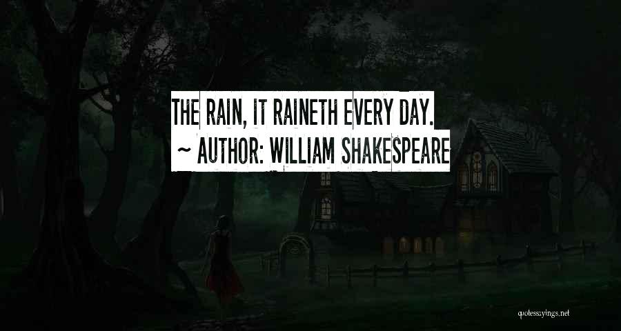 William Shakespeare Quotes: The Rain, It Raineth Every Day.