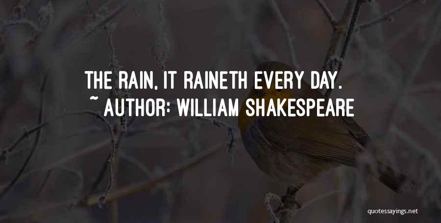 William Shakespeare Quotes: The Rain, It Raineth Every Day.