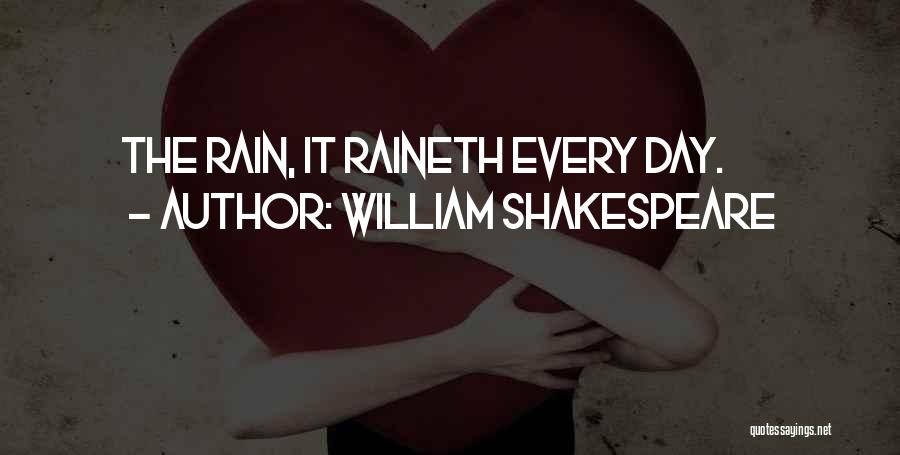 William Shakespeare Quotes: The Rain, It Raineth Every Day.