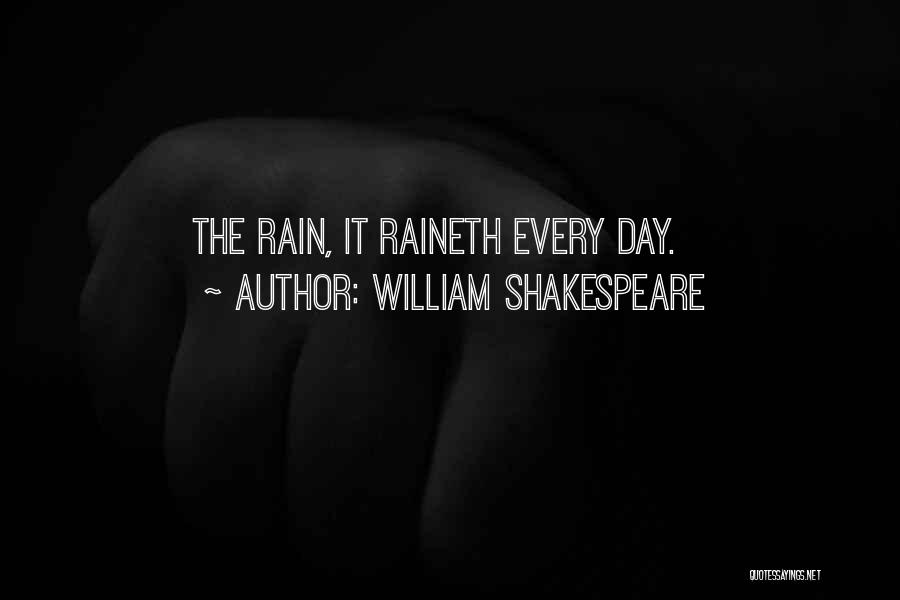 William Shakespeare Quotes: The Rain, It Raineth Every Day.
