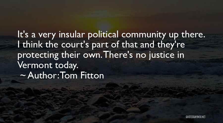 Tom Fitton Quotes: It's A Very Insular Political Community Up There. I Think The Court's Part Of That And They're Protecting Their Own.