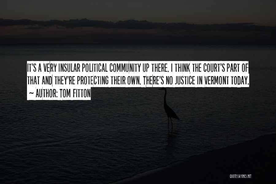 Tom Fitton Quotes: It's A Very Insular Political Community Up There. I Think The Court's Part Of That And They're Protecting Their Own.