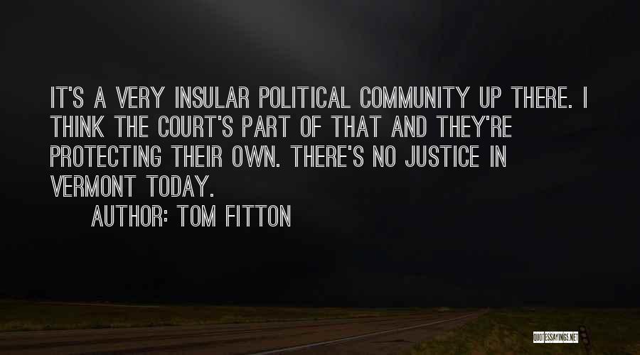 Tom Fitton Quotes: It's A Very Insular Political Community Up There. I Think The Court's Part Of That And They're Protecting Their Own.