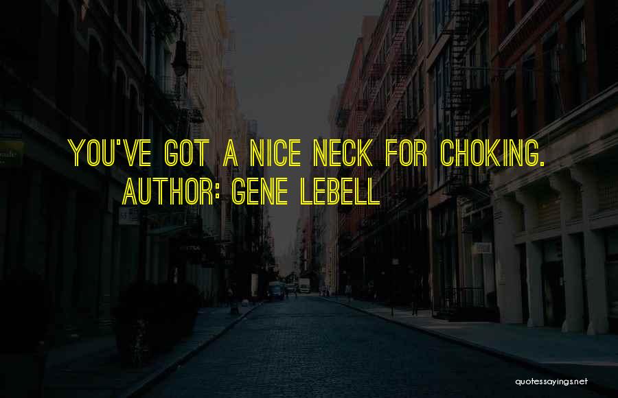 Gene LeBell Quotes: You've Got A Nice Neck For Choking.