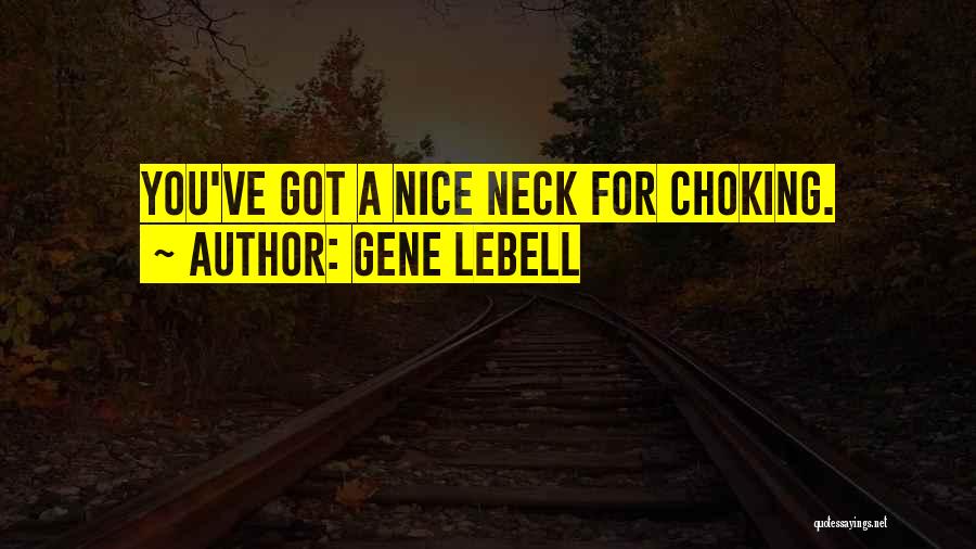 Gene LeBell Quotes: You've Got A Nice Neck For Choking.