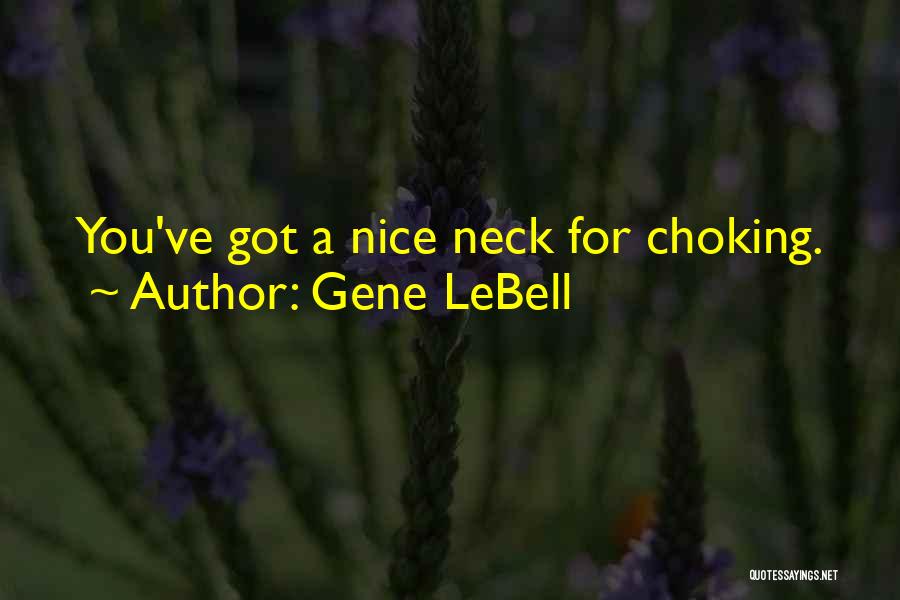 Gene LeBell Quotes: You've Got A Nice Neck For Choking.