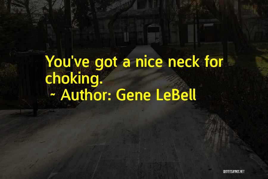 Gene LeBell Quotes: You've Got A Nice Neck For Choking.