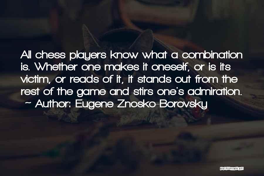 Eugene Znosko-Borovsky Quotes: All Chess Players Know What A Combination Is. Whether One Makes It Oneself, Or Is Its Victim, Or Reads Of