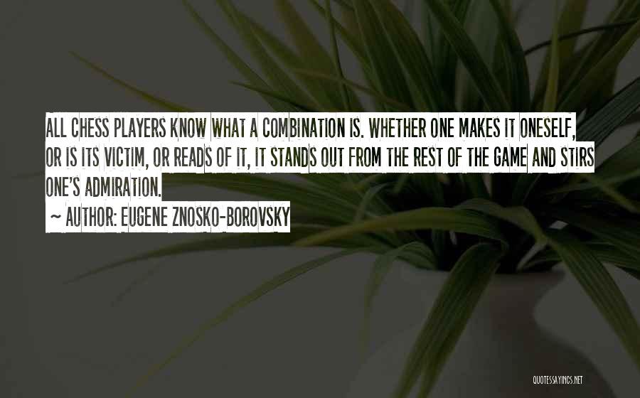 Eugene Znosko-Borovsky Quotes: All Chess Players Know What A Combination Is. Whether One Makes It Oneself, Or Is Its Victim, Or Reads Of