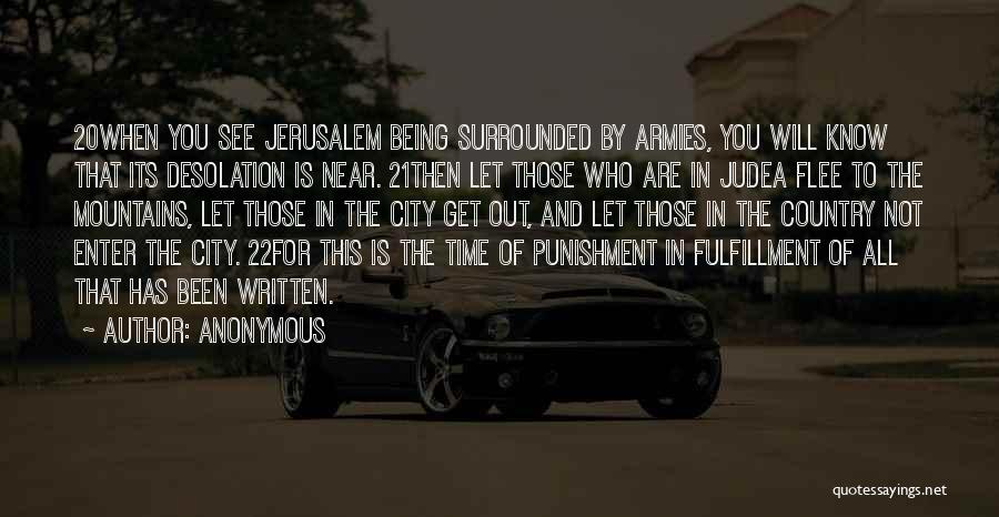 Anonymous Quotes: 20when You See Jerusalem Being Surrounded By Armies, You Will Know That Its Desolation Is Near. 21then Let Those Who