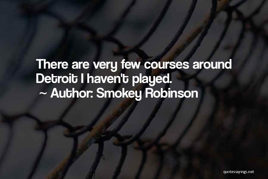 Smokey Robinson Quotes: There Are Very Few Courses Around Detroit I Haven't Played.