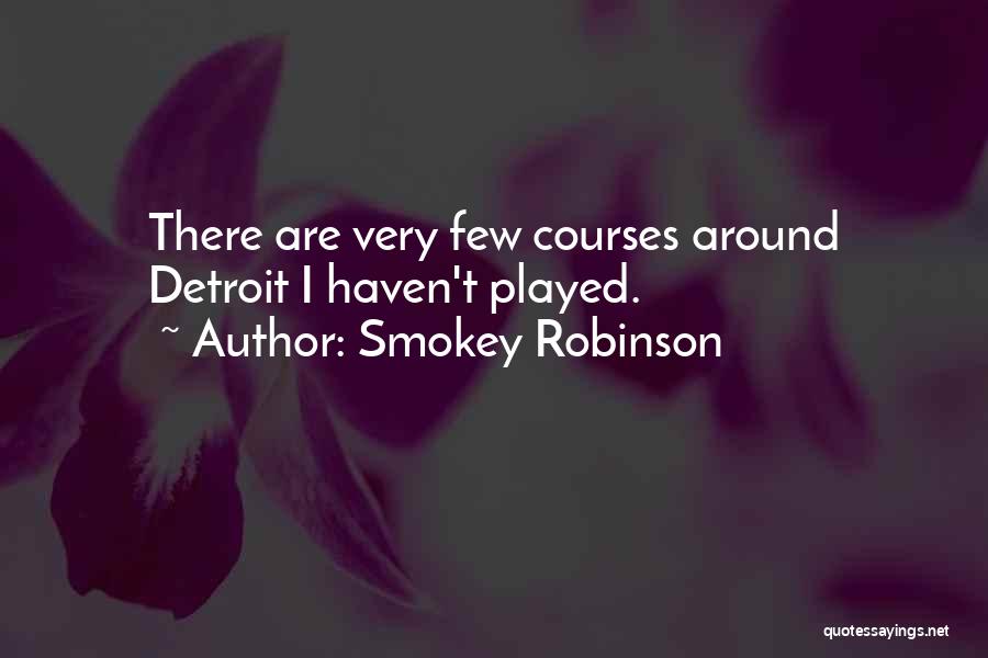 Smokey Robinson Quotes: There Are Very Few Courses Around Detroit I Haven't Played.