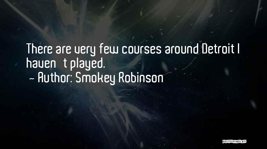 Smokey Robinson Quotes: There Are Very Few Courses Around Detroit I Haven't Played.