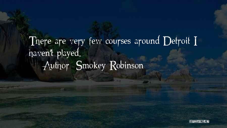 Smokey Robinson Quotes: There Are Very Few Courses Around Detroit I Haven't Played.