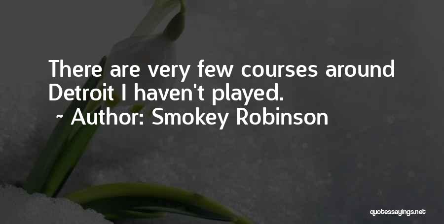 Smokey Robinson Quotes: There Are Very Few Courses Around Detroit I Haven't Played.