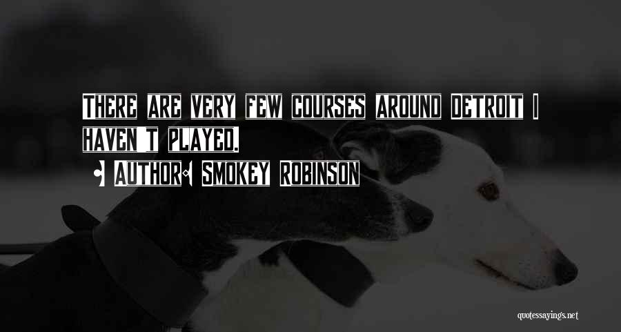 Smokey Robinson Quotes: There Are Very Few Courses Around Detroit I Haven't Played.