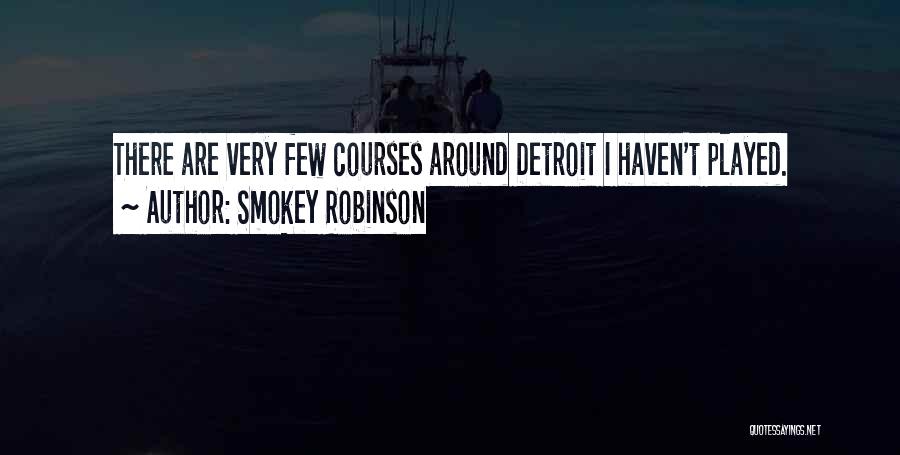 Smokey Robinson Quotes: There Are Very Few Courses Around Detroit I Haven't Played.