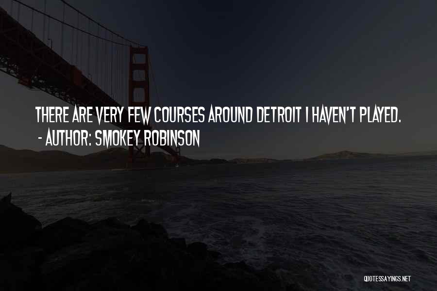 Smokey Robinson Quotes: There Are Very Few Courses Around Detroit I Haven't Played.